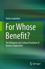 For Whose Benefit? : The Biological and Cultural Evolution of Human Cooperation - Patrik Lindenfors