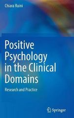 Positive Psychology in the Clinical Domains : Research and Practice - Chiara Ruini