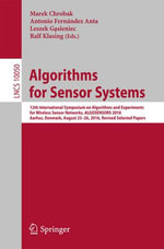 Algorithms for Sensor Systems : 12th International Symposium on Algorithms and Experiments for Wireless Sensor Networks, ALGOSENSORS 2016, Aarhus, Denmark, August 25-26, 2016, Revised Selected Papers - Marek Chrobak