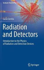 Radiation and Detectors : Introduction to the Physics of Radiation and Detection Devices - Lucio Cerrito