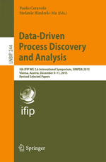 Data-Driven Process Discovery and Analysis : 5th IFIP WG 2.6 International Symposium, SIMPDA 2015, Vienna, Austria, December 9-11, 2015, Revised Selected Papers - Paolo Ceravolo