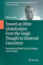 Toward an Other Globalization : From the Single Thought to Universal Conscience - Milton Santos