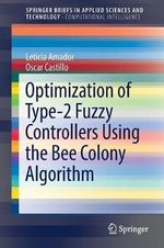 Optimization of Type-2 Fuzzy Controllers Using the Bee Colony Algorithm : SpringerBriefs in Applied Sciences and Technology - Leticia Amador