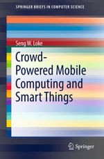 Crowd-Powered Mobile Computing and Smart Things : Computer Science (R0) - Seng W. Loke
