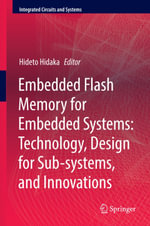 Embedded Flash Memory for Embedded Systems : Technology, Design for Sub-systems, and Innovations - Author