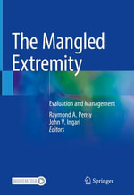 The Mangled Extremity : Evaluation and Management - Raymond A. Pensy
