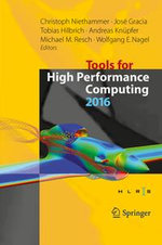 Tools for High Performance Computing 2016 : Proceedings of the 10th International Workshop on Parallel Tools for High Performance Computing, October 2016, Stuttgart, Germany - Christoph Niethammer