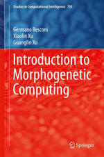 Introduction to Morphogenetic Computing : Studies in Computational Intelligence : Book 703 - Germano Resconi