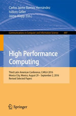 High Performance Computing : Third Latin American Conference, CARLA 2016, Mexico City, Mexico, August 29-September 2, 2016, Revised Selected Papers - Carlos Jaime Barrios Hernández