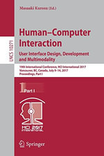 Human-Computer Interaction. User Interface Design, Development and Multimodality : 19th International Conference, Hci International 2017, Vancouver, Bc, Canada, July 9-14, 2017, Proceedings, Part I - Masaaki Kurosu