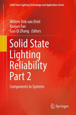 Solid State Lighting Reliability Part 2 : Components to Systems - Xuejun Fan