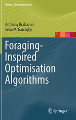 Foraging-Inspired Optimisation Algorithms : Natural Computing Series - Anthony Brabazon