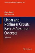 Linear and Nonlinear Circuits: Basic & Advanced Concepts : Volume 1 - Marco Storace