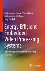 Energy Efficient Embedded Video Processing Systems : A Hardware-Software Collaborative Approach - Muhammad Usman Karim Khan