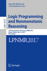 Logic Programming and Nonmonotonic Reasoning : 14th International Conference, LPNMR 2017, Espoo, Finland, July 3-6, 2017, Proceedings - Marcello Balduccini