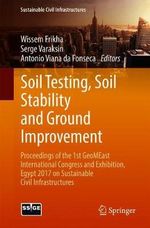 Soil Testing, Soil Stability and Ground Improvement : Proceedings of the 1st GeoMEast International Congress and Exhibition, Egypt 2017 on Sustainable Civil Infrastructures - Wissem Frikha
