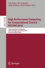 High Performance Computing for Computational Science - Vecpar 2016 : 12th International Conference, Porto, Portugal, June 28-30, 2016, Revised Selected Papers - Ines Dutra
