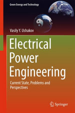 Electrical Power Engineering : Current State, Problems and Perspectives - Vasily Y. Ushakov