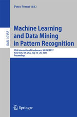 Machine Learning and Data Mining in Pattern Recognition : 13th International Conference, MLDM 2017, New York, NY, USA, July 15-20, 2017, Proceedings - Author