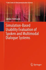 Simulation-Based Usability Evaluation of Spoken and Multimodal Dialogue Systems : T-Labs Series in Telecommunication Services - Stefan Hillmann