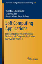 Soft Computing Applications : Proceedings of the 7th International Workshop Soft Computing Applications (SOFA 2016) , Volume 1 - Valentina Emilia Balas