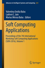 Soft Computing Applications : Proceedings of the 7th International Workshop Soft Computing Applications (SOFA 2016) , Volume 1 - Valentina Emilia Balas