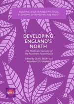 Developing England's North : The Political Economy of the Northern Powerhouse - Craig Berry