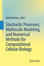 Stochastic Processes, Multiscale Modeling, and Numerical Methods for Computational Cellular Biology - David Holcman