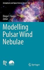 Modelling Pulsar Wind Nebulae : Astrophysics and Space Science Library - Diego F. Torres