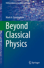 Beyond Classical Physics : Undergraduate Lecture Notes in Physics - Mark A. Cunningham