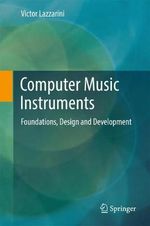 Computer Music Instruments : Foundations, Design and Development - Victor Lazzarini