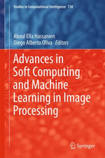 Advances in Soft Computing and Machine Learning in Image Processing : Engineering (R0) - Aboul Ella Hassanien