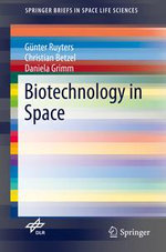 Biotechnology in Space : SpringerBriefs in Space Life Sciences - Günter Ruyters