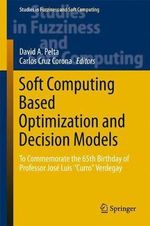 Soft Computing Based Optimization and Decision Models : To Commemorate the 65th Birthday of Professor Jose Luis 