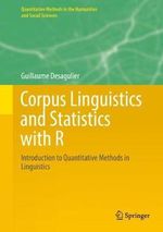Corpus Linguistics and Statistics with R : Introduction to Quantitative Methods in Linguistics - Guillaume Desagulier