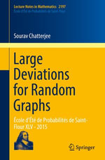 Large Deviations for Random Graphs : Ecole d'Ete de Probabilites de Saint-Flour XLV - 2015 - Sourav Chatterjee