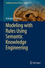Modeling with Rules Using Semantic Knowledge Engineering : Engineering (R0) - Grzegorz J. Nalepa