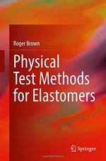 Physical Test Methods for Elastomers - Roger Brown