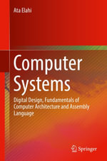 Computer Systems : Digital Design, Fundamentals of Computer Architecture and Assembly Language - Ata Elahi