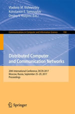 Distributed Computer and Communication Networks : 20th International Conference, DCCN 2017, Moscow, Russia, September 25-29, 2017, Proceedings - Dmitry V. Kozyrev