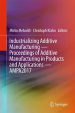 Industrializing Additive Manufacturing - Proceedings of Additive Manufacturing in Products and Applications - AMPA2017 - Author