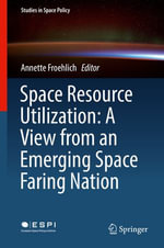 Space Resource Utilization : A View from an Emerging Space Faring Nation - Author
