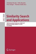 Similarity Search and Applications : 10th International Conference, SISAP 2017, Munich, Germany, October 4-6, 2017, Proceedings - Christian Beecks