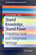 Shared Knowledge, Shared Power : Engaging Local and Indigenous Heritage - Veysel Apaydin