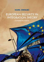 European Security in Integration Theory : Contested Boundaries - Kamil Zwolski