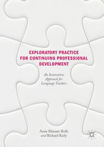Exploratory Practice for Continuing Professional Development : An Innovative Approach for Language Teachers - Assia Slimani-Rolls