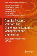 Complex Systems : Solutions and Challenges in Economics, Management and Engineering : Dedicated to Professor Jaime Gil Aluja - Christian Berger-Vachon