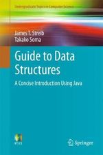 Guide to Data Structures : A Concise Introduction Using Java - James T. Streib