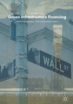 Green Infrastructure Financing : Institutional Investors, PPPs and Bankable Projects - Jae Myong Koh