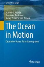 The Ocean in Motion : Circulation, Waves, Polar Oceanography - Manuel G. Velarde